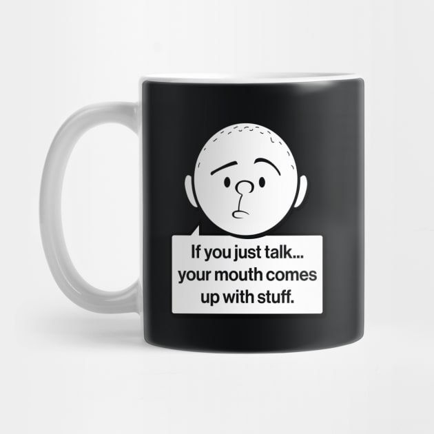 Karl Pilkington Quote: If you just talk your mouth comes up with stuff by Pilkingzen